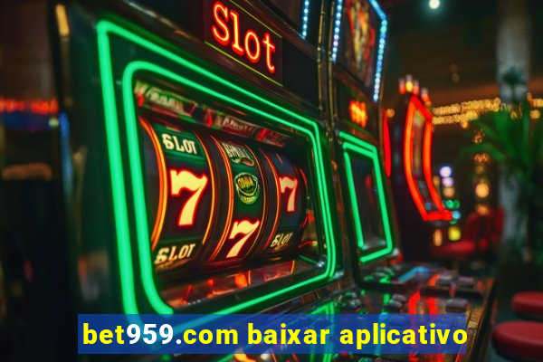 bet959.com baixar aplicativo